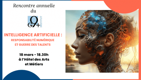 Rencontre annuelle de l'Institut G9+ :  Intelligence Artificielle, responsabilité numérique, guerre des talents