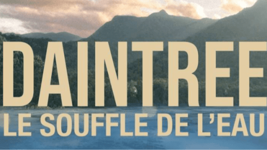 PROJECTION DU DOCUMENTAIRE : DAINTREE - LE SOUFFLE DE L'EAU