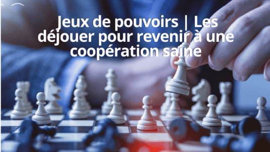 Web-atelier : Jeux de pouvoirs | Les déjouer pour revenir à une coopération saine   